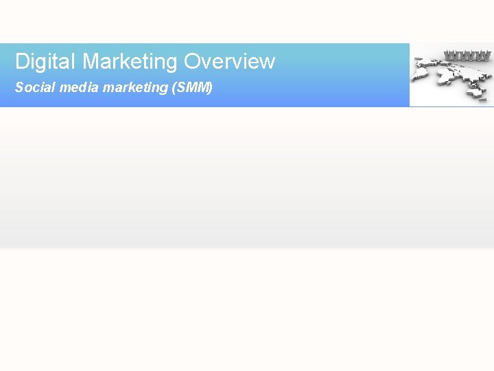 Digital Marketing Overview Social media marketing (SMM) 