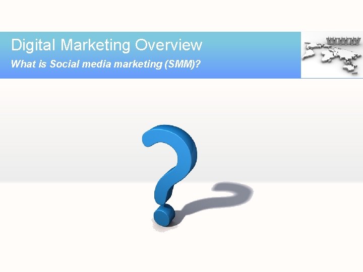 Digital Marketing Overview What is Social media marketing (SMM)? 