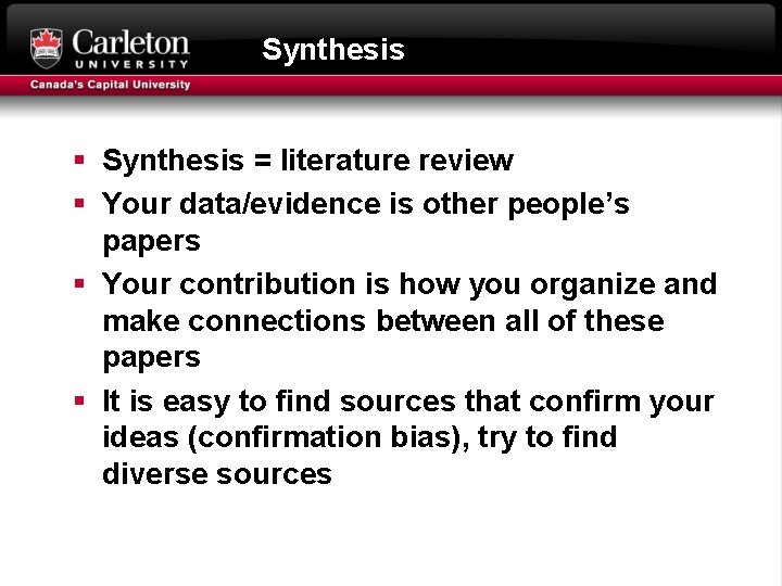 Synthesis § Synthesis = literature review § Your data/evidence is other people’s papers §