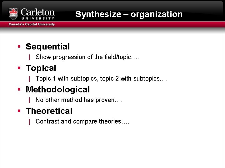 Synthesize – organization § Sequential | Show progression of the field/topic…. § Topical |