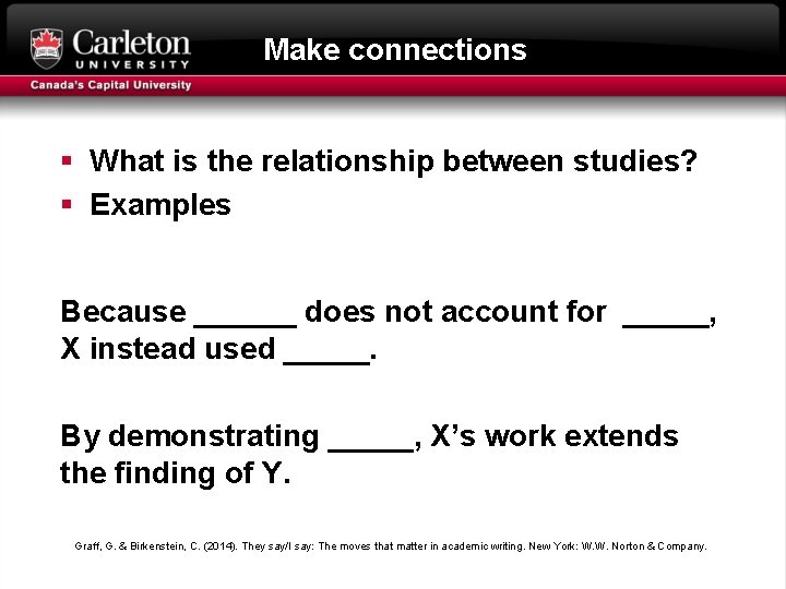Make connections § What is the relationship between studies? § Examples Because ______ does