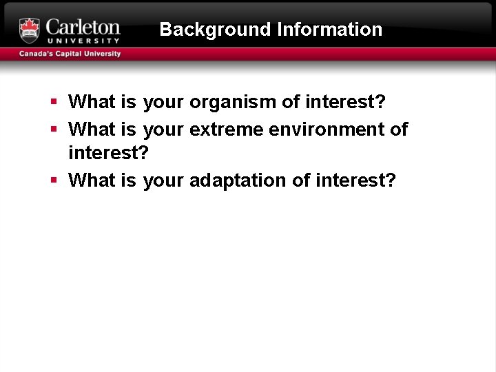 Background Information § What is your organism of interest? § What is your extreme