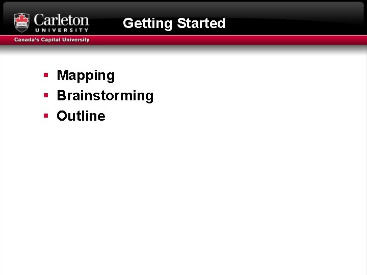 Getting Started § Mapping § Brainstorming § Outline 