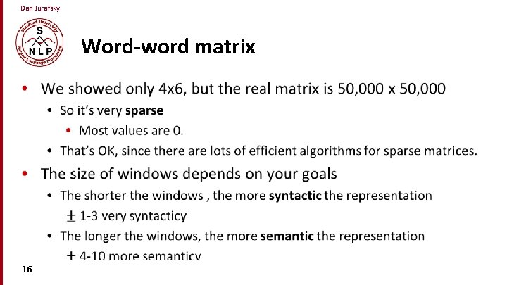 Dan Jurafsky Word-word matrix • 16 