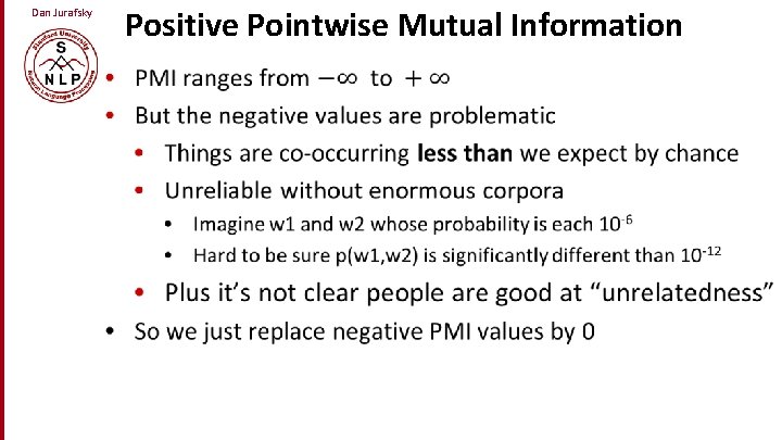 Dan Jurafsky Positive Pointwise Mutual Information • 