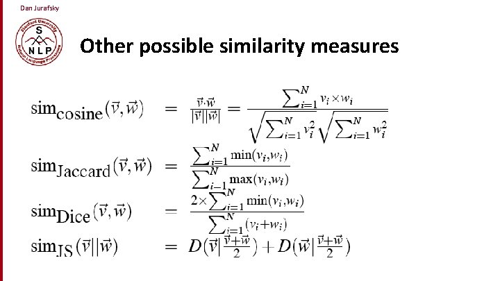 Dan Jurafsky Other possible similarity measures 