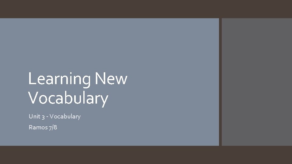 Learning New Vocabulary Unit 3 - Vocabulary Ramos 7/8 