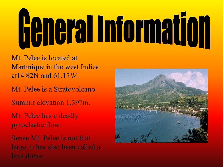 Mt. Pelee is located at Martinique in the west Indies at 14. 82 N