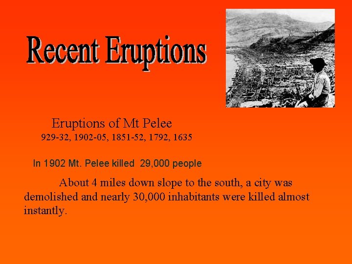Eruptions of Mt Pelee 929 -32, 1902 -05, 1851 -52, 1792, 1635 In 1902
