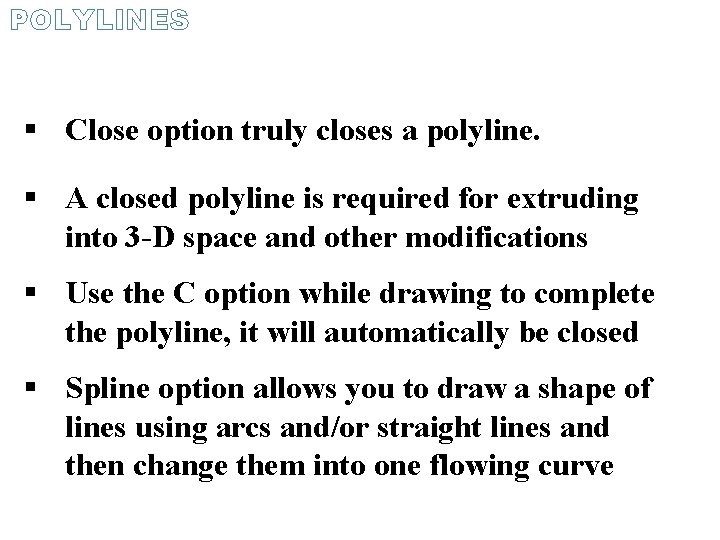 POLYLINES Close option truly closes a polyline. A closed polyline is required for extruding