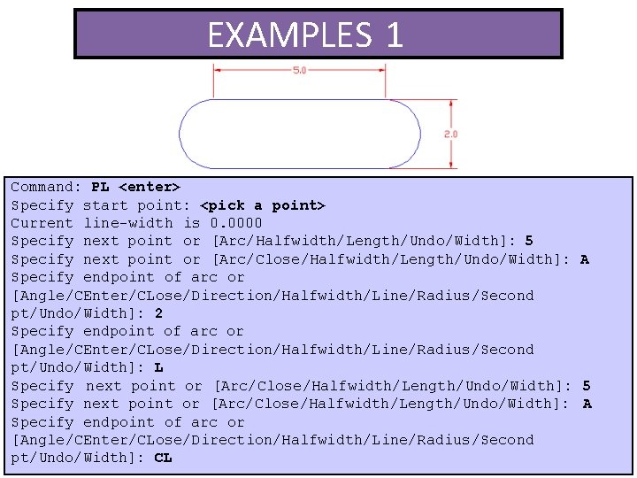 EXAMPLES 1 Command: PL <enter> Specify start point: <pick a point> Current line-width is