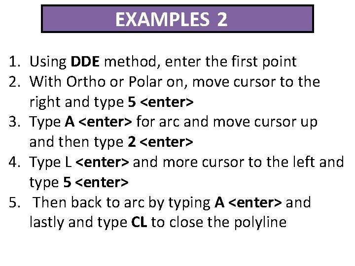 EXAMPLES 2 1. Using DDE method, enter the first point 2. With Ortho or