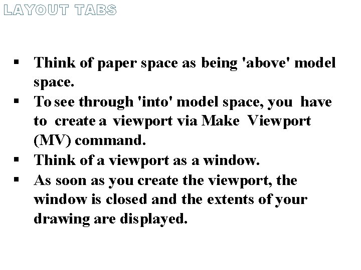 LAYOUT TABS Think of paper space as being 'above' model space. To see through