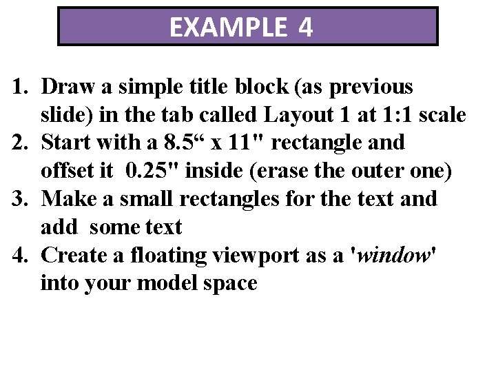 EXAMPLE 4 1. Draw a simple title block (as previous slide) in the tab