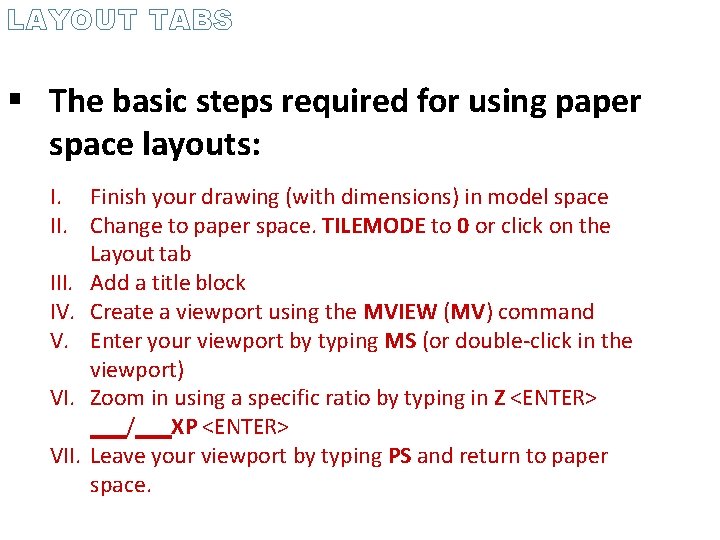 LAYOUT TABS The basic steps required for using paper space layouts: I. Finish your