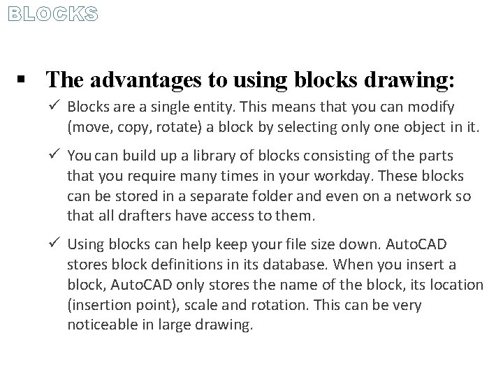 BLOCKS The advantages to using blocks drawing: Blocks are a single entity. This means