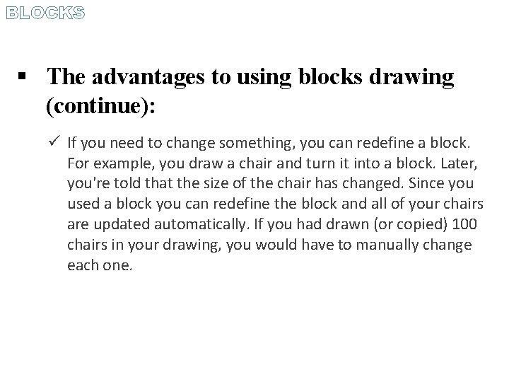 BLOCKS The advantages to using blocks drawing (continue): If you need to change something,