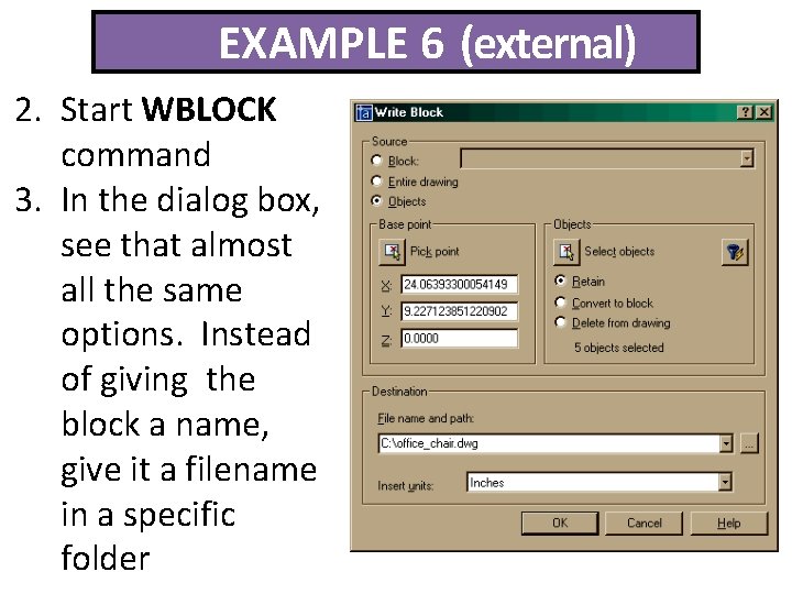 EXAMPLE 6 (external) 2. Start WBLOCK command 3. In the dialog box, see that