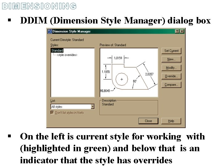 DIMENSIONING DDIM (Dimension Style Manager) dialog box On the left is current style for