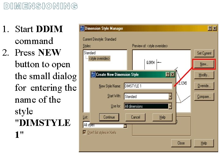 DIMENSIONING 1. Start DDIM command 2. Press NEW button to open the small dialog