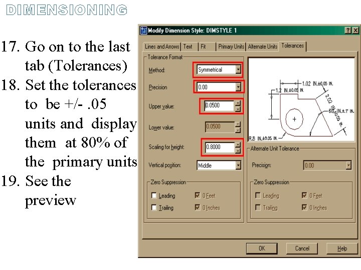 DIMENSIONING 17. Go on to the last tab (Tolerances) 18. Set the tolerances to