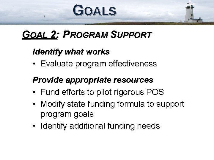 GOALS GOAL 2: PROGRAM SUPPORT Identify what works • Evaluate program effectiveness Provide appropriate