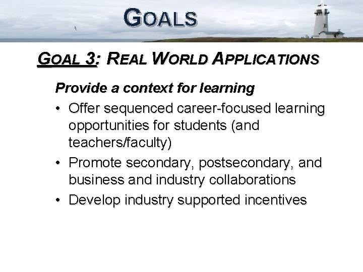 GOALS GOAL 3: REAL WORLD APPLICATIONS Provide a context for learning • Offer sequenced