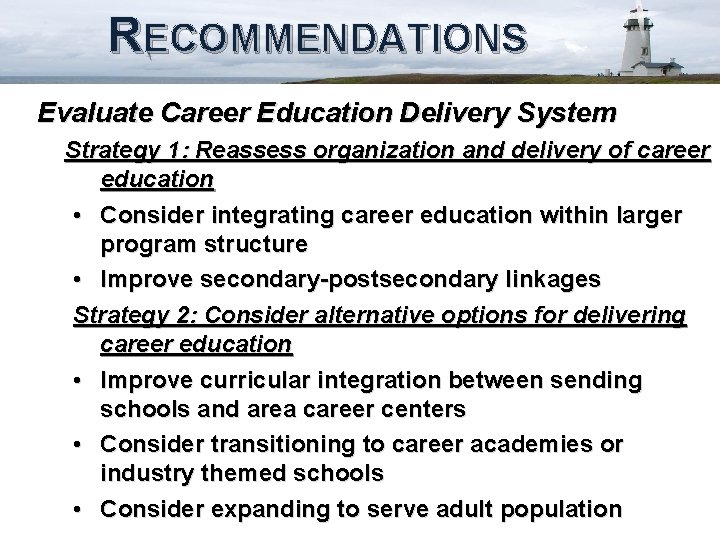 RECOMMENDATIONS Evaluate Career Education Delivery System Strategy 1: Reassess organization and delivery of career