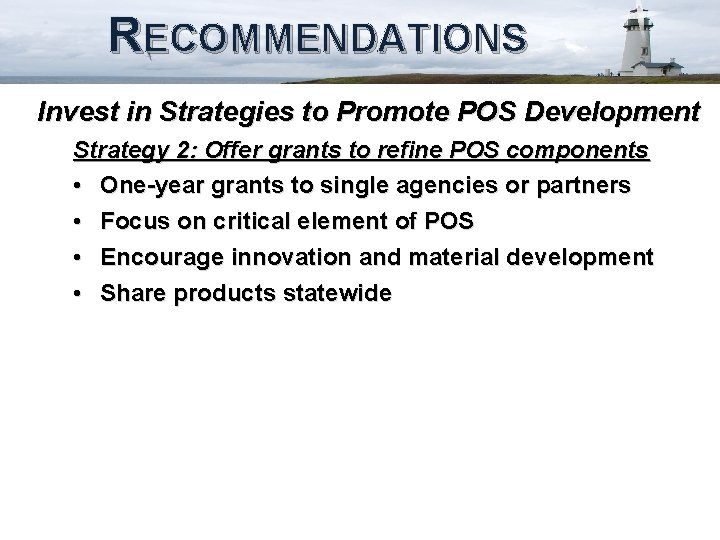 RECOMMENDATIONS Invest in Strategies to Promote POS Development Strategy 2: Offer grants to refine