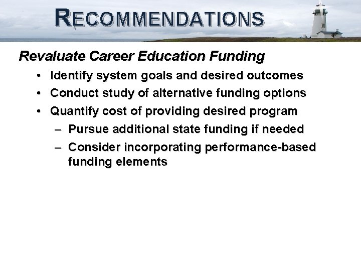 RECOMMENDATIONS Revaluate Career Education Funding • Identify system goals and desired outcomes • Conduct