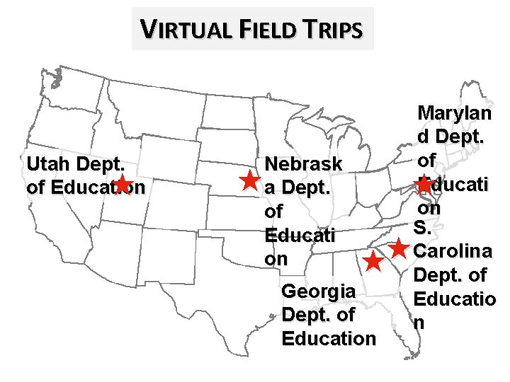 VIRTUAL FIELD TRIPS Utah Dept. of Education Nebrask a Dept. of Educati on Marylan