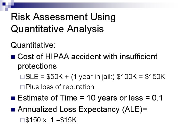 Risk Assessment Using Quantitative Analysis Quantitative: n Cost of HIPAA accident with insufficient protections