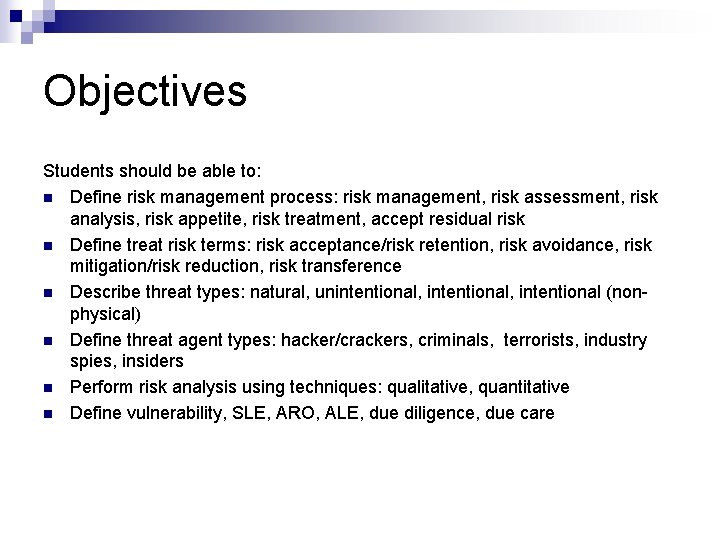 Objectives Students should be able to: n Define risk management process: risk management, risk
