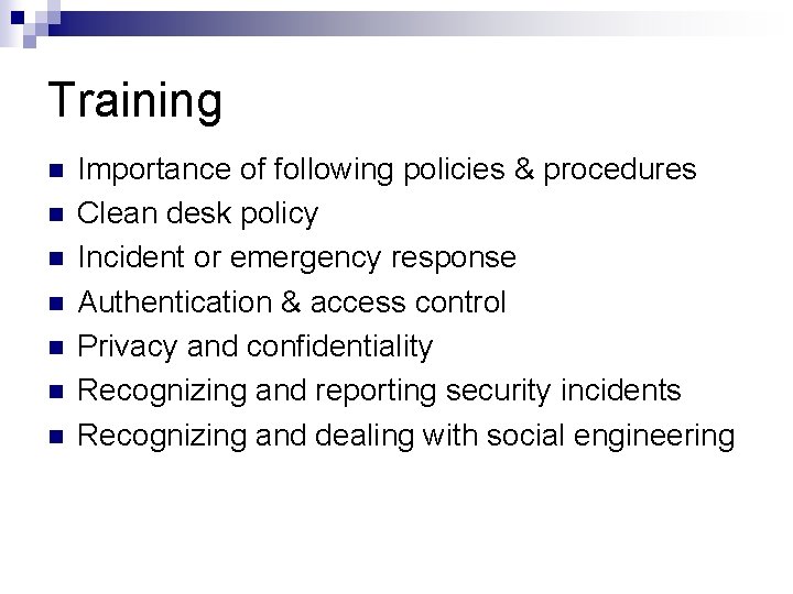 Training n n n n Importance of following policies & procedures Clean desk policy