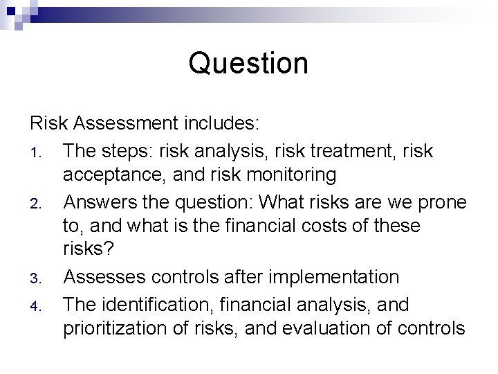 Question Risk Assessment includes: 1. The steps: risk analysis, risk treatment, risk acceptance, and