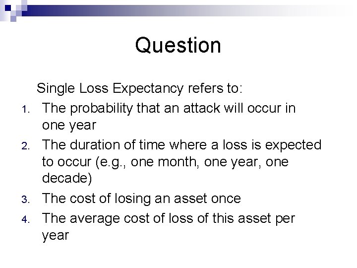 Question Single Loss Expectancy refers to: 1. The probability that an attack will occur