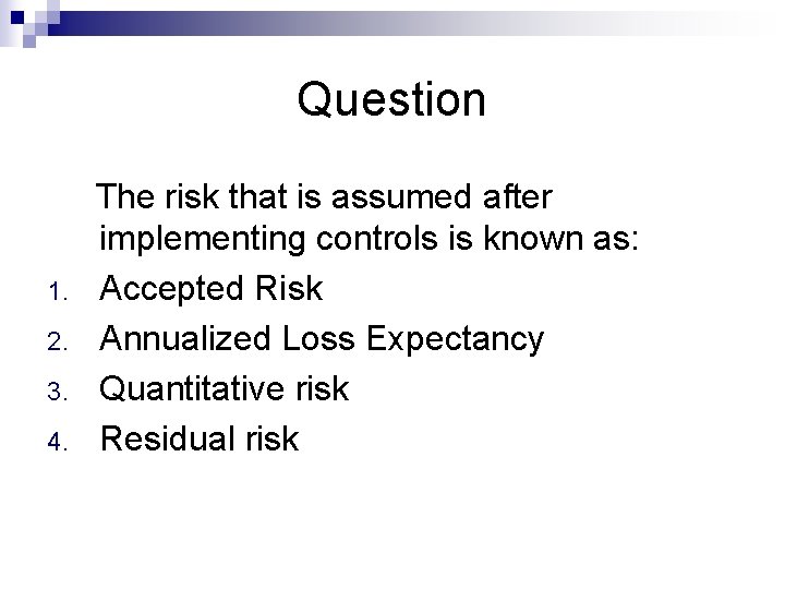 Question The risk that is assumed after implementing controls is known as: 1. Accepted