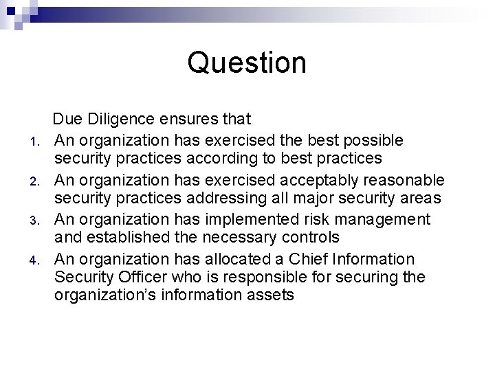 Question Due Diligence ensures that 1. An organization has exercised the best possible security
