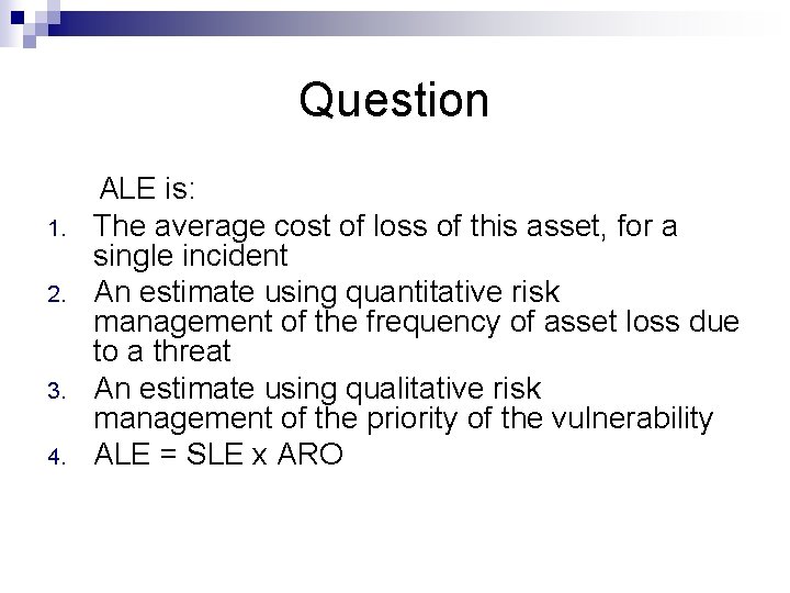 Question ALE is: 1. The average cost of loss of this asset, for a