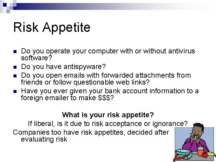 Risk Appetite n n Do you operate your computer with or without antivirus software?