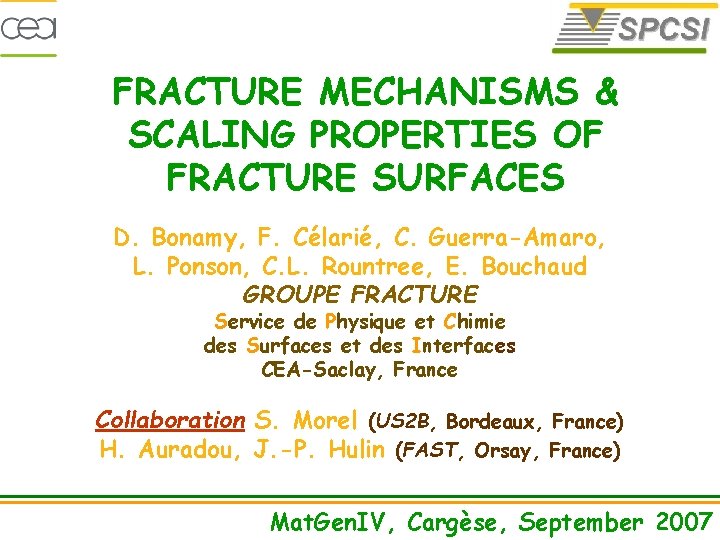 FRACTURE MECHANISMS & SCALING PROPERTIES OF FRACTURE SURFACES D. Bonamy, F. Célarié, C. Guerra-Amaro,