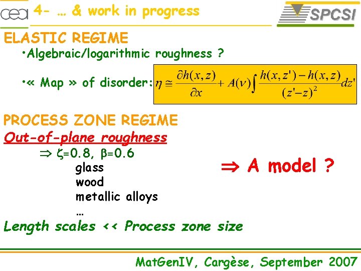 4 - … & work in progress ELASTIC REGIME • Algebraic/logarithmic roughness ? •