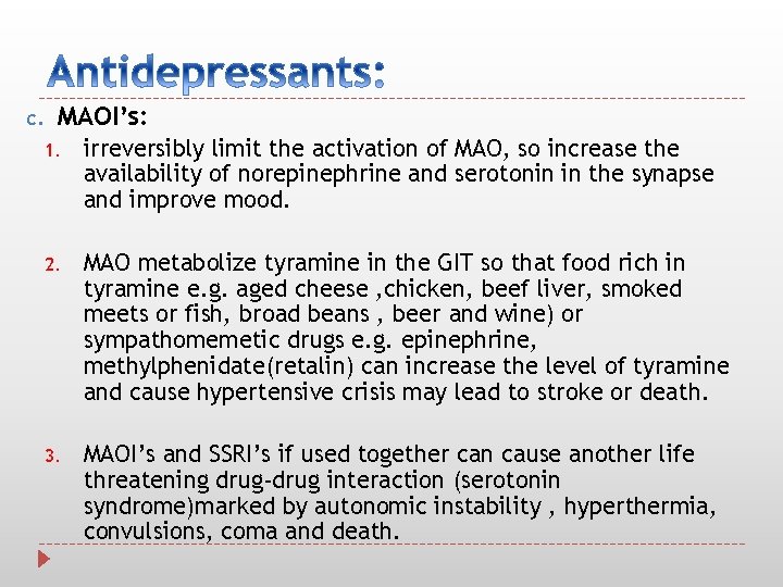 c. MAOI’s: 1. irreversibly limit the activation of MAO, so increase the availability of