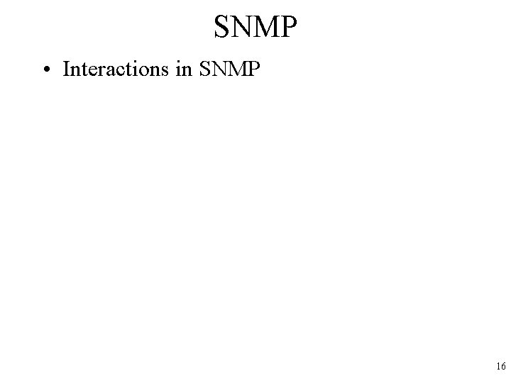 SNMP • Interactions in SNMP 16 