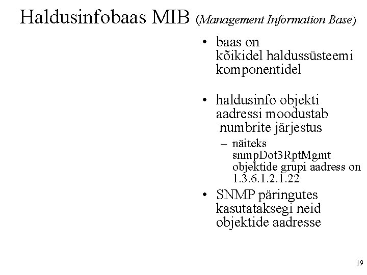 Haldusinfobaas MIB (Management Information Base) • baas on kõikidel haldussüsteemi komponentidel • haldusinfo objekti