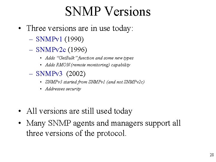 SNMP Versions • Three versions are in use today: – SNMPv 1 (1990) –