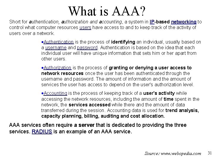 What is AAA? Short for authentication, authorization and accounting, a system in IP-based networking