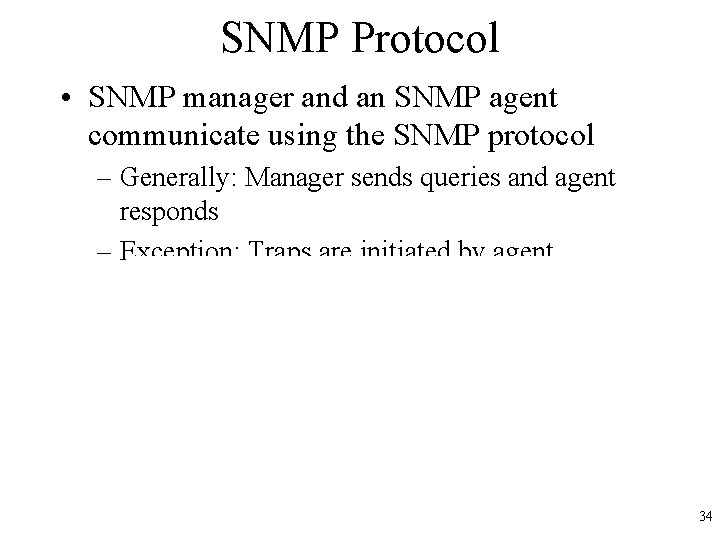 SNMP Protocol • SNMP manager and an SNMP agent communicate using the SNMP protocol