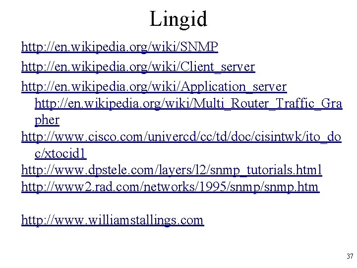 Lingid http: //en. wikipedia. org/wiki/SNMP http: //en. wikipedia. org/wiki/Client_server http: //en. wikipedia. org/wiki/Application_server http: