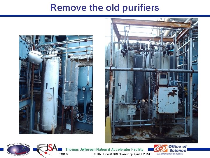 Remove the old purifiers Thomas Jefferson National Accelerator Facility Page 9 CEBAF Cryo &